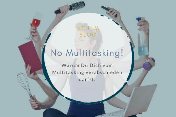 5 Gründe, warum du dich vom Multitasking verabschieden darfst